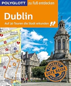 POLYGLOTT Reiseführer Dublin zu Fuß entdecken: Auf 30 Touren die Stadt erkunden (POLYGLOTT zu Fuß entdecken)