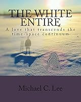 The White Entire: A love that transcends the time/space continuum 1505566800 Book Cover