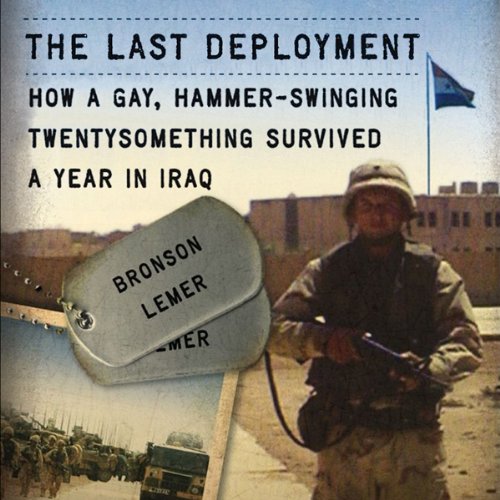 Cover art for The Last Deployment: How a Gay, Hammer-Swinging Twentysomething Survived a Year in Iraq