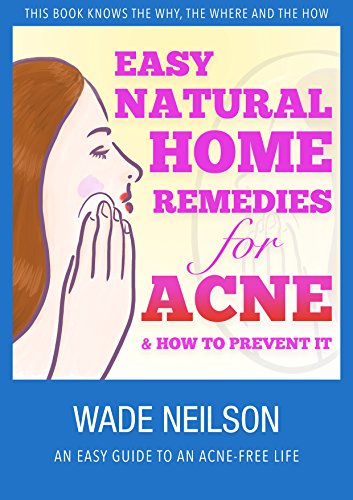 Acne: Easy Natural Home Remedies for Acne & How to Prevent It