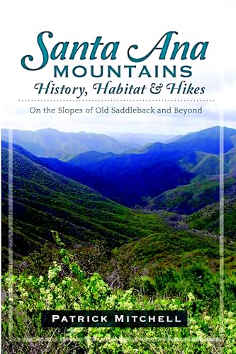 Santa Ana Mountains History, Habitat and Hikes:: On the Slopes of Old Saddleback and Beyond