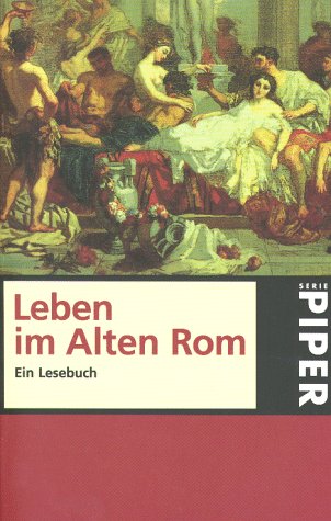 Leben im alten Rom: Ein Lesebuch (Piper Taschenbuch)