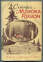 Camping In The Muskoka Region. A Story Of Algonquin Park B000KFYNVW Book Cover