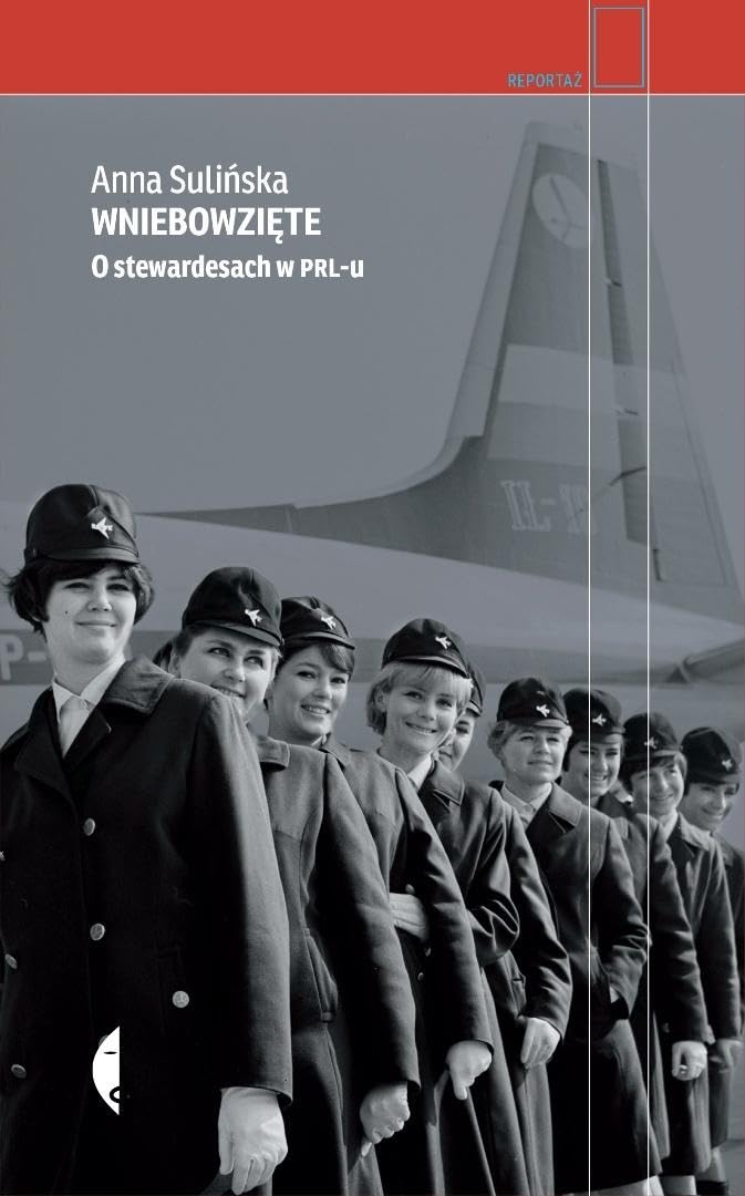 Wniebowzięte: O stewardesach w PRL-u (Reportaż)