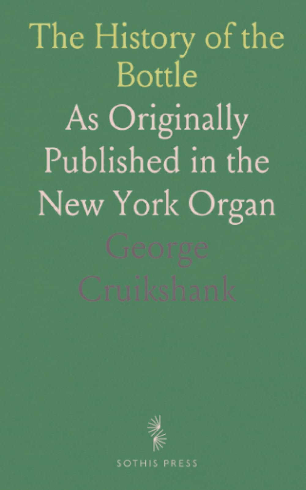 The History of the Bottle: As Originally Published in the New York Organ