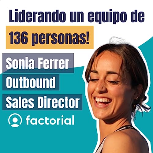 Gestionando y liderando un equipo de 136 personas con ¿sillas? Hablamos con Sonia Ferrer (Outbound Sales Director en Factorial) - Charlas con Managers #57