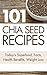 101 Chia Seed Recipes: Today's Superfood, Facts, Health Benefits, Weight Loss (Today's Superfoods)