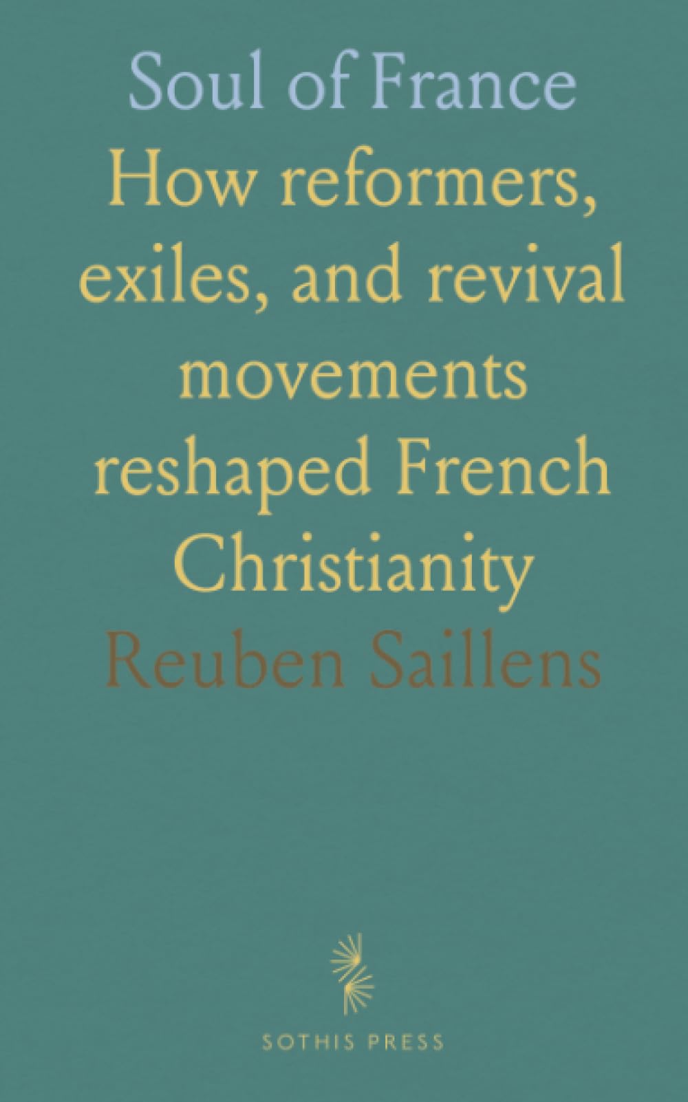 Soul of France: How reformers, exiles, and revival movements reshaped French Christianity