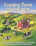 Country Farm Coloring Book: An Adult Coloring Book with Charming Country Life, Playful Animals, Beautiful Flowers, and Nature Scenes for Relaxation