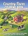 Country Farm Coloring Book: An Adult Coloring Book with Charming Country Life, Playful Animals, Beautiful Flowers, and Nature Scenes for Relaxation
