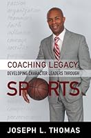 Coaching Legacy: Developing Character Leaders Through Sports 1606451219 Book Cover