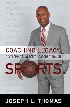 Perfect Paperback Coaching Legacy: Developing Character Leaders Through Sports Book