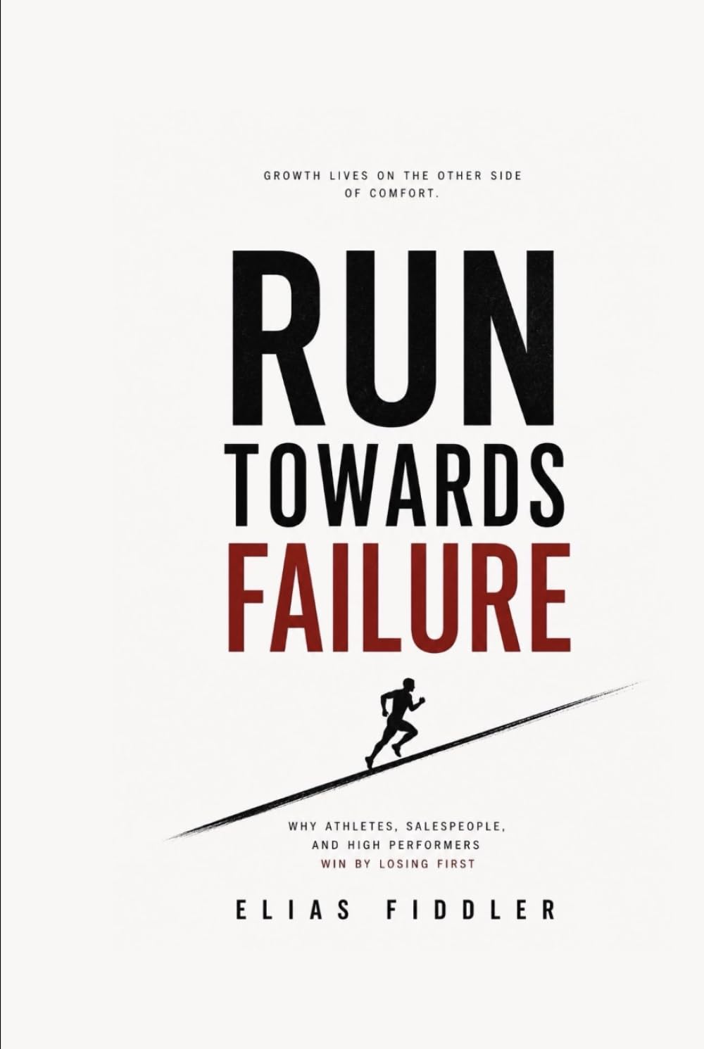 Run Towards Failure -Built for Athletes, Entrepreneurs, and Anyone Who Refuses Average: Built for Athletes, Entrepreneurs, and Anyone Who Refuses Average