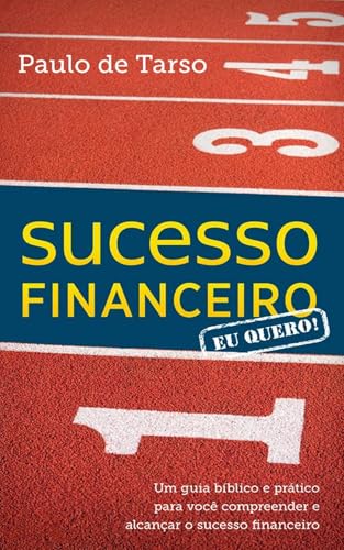 Sucesso Financeiro. Eu quero!: Um Guia Bíblico e Prático para voc...