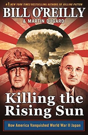 Killing the Rising Sun: How America Vanquished World War II Japan (Bill O'Reilly's Killing Series)