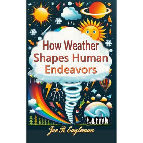 How Weather Shapes Human Endeavors by Joe R Eagleman episode artwork
