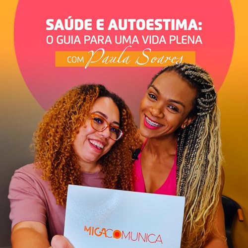 #09 | Sa&uacute;de e Autoestima, o guia para uma vida plena com Paula Soares
