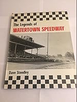 The Legends of Watertown Speedway 0967743842 Book Cover