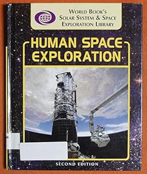 Human Space Exploration (World Book's Solar System & Space Exploration Library)