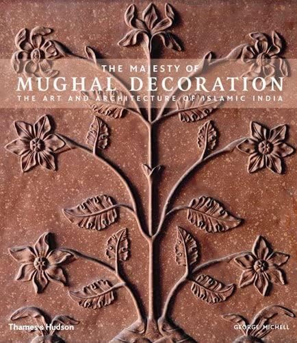 The Majesty of Mughal Decoration: The Art and Architecture of Islamic India Hardcover – October 17, 2007