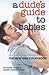 A Dude's Guide to Babies: The New Dad's Playbook