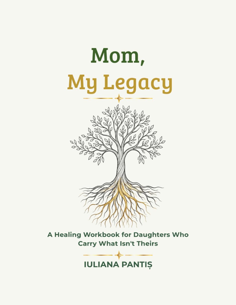 Mom, My Legacy.: A Therapeutic Workbook for Healing the Mother Wound through