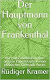  Der Hauptmann von Frankenthal: Wie eine Zahnlücke zu einer dreisten Köpenickiade in einer pfälzischen Kleinstadt wurde.