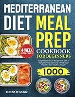 Mediterranean Diet Meal Prep Cookbook for Beginners: Easy Mediterranean Recipe Book 1000 with A Complete Prep Guide and 4-Week Meal Preps for Your Healthy Lifestyle B09KNGG5L1 Book Cover