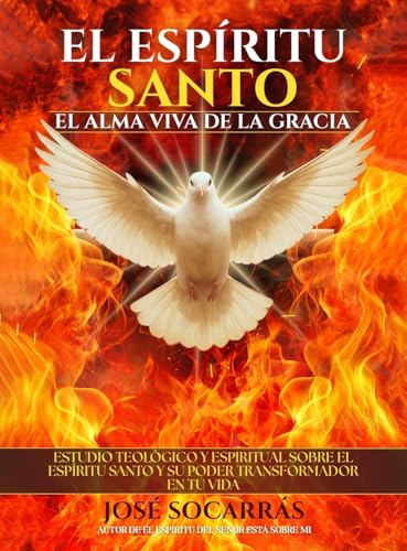 El Espíritu Santo, el Alma Viva de la Gracia: Estudio Teológico y Espiritual sobre el Espíritu Santo y su poder transformador en tu Vida!
