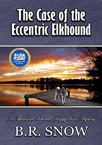 The Case of the Eccentric Elkhound (The Thousand Islands Doggy Inn Mysteries Book 5)