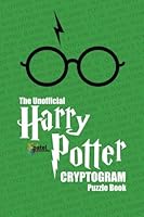 The Unofficial Harry Potter Cryptogram Puzzle Book: 100 Cryptograms Based on Beloved Quotes from the Harry Potter Books by J.K. Rowling: Volume 1 (Harry Potter Puzzle Books) 1977887392 Book Cover