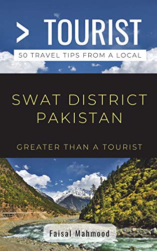 Greater Than a Tourist- Greater Than a Tourist- Swat District Pakistan: 50 Travel Tips from a Local (Greater Than a Tourist: Worldwide Travel Tips ... Gems, Cultural Insights, and Authentic Exper)