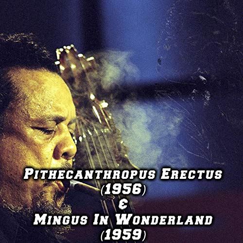 Pithecanthropus Erectus (1956) & Mingus in Wonderland (1959