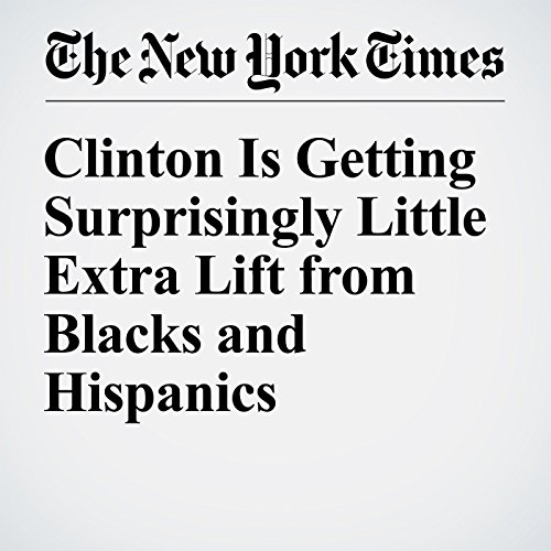 Clinton Is Getting Surprisingly Little Extra Lift from Blacks and Hispanics cover art