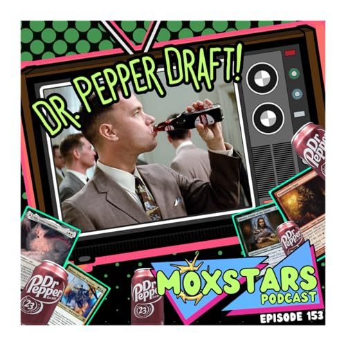 DR. PEPPER DRAFT!! + Rapid Fire Ramp! | MoxStars | MTG Podcast | Episode 153