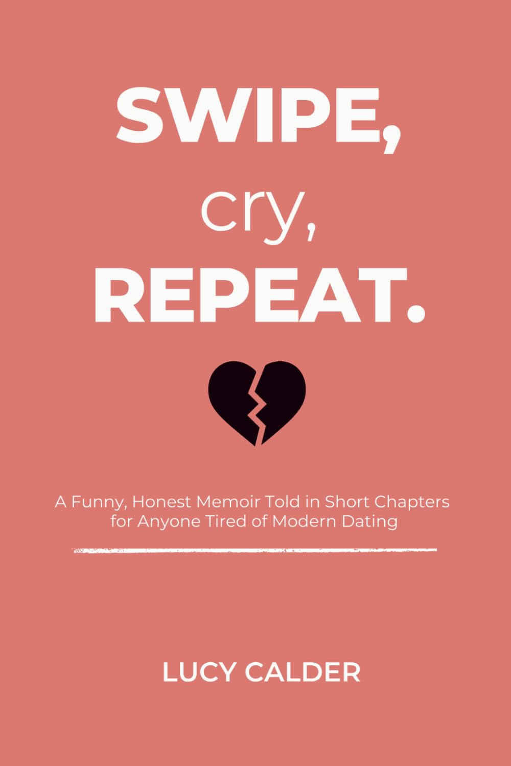 Swipe, Cry, Repeat: A Funny, Honest Memoir Told in Short Chapters for Anyone Tired of Modern Dating (The Soft Things We Survive)