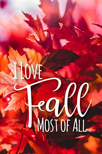 I Love Fall Most Of All: A Notebook for People who Love Autumn (Beautiful Seasons)