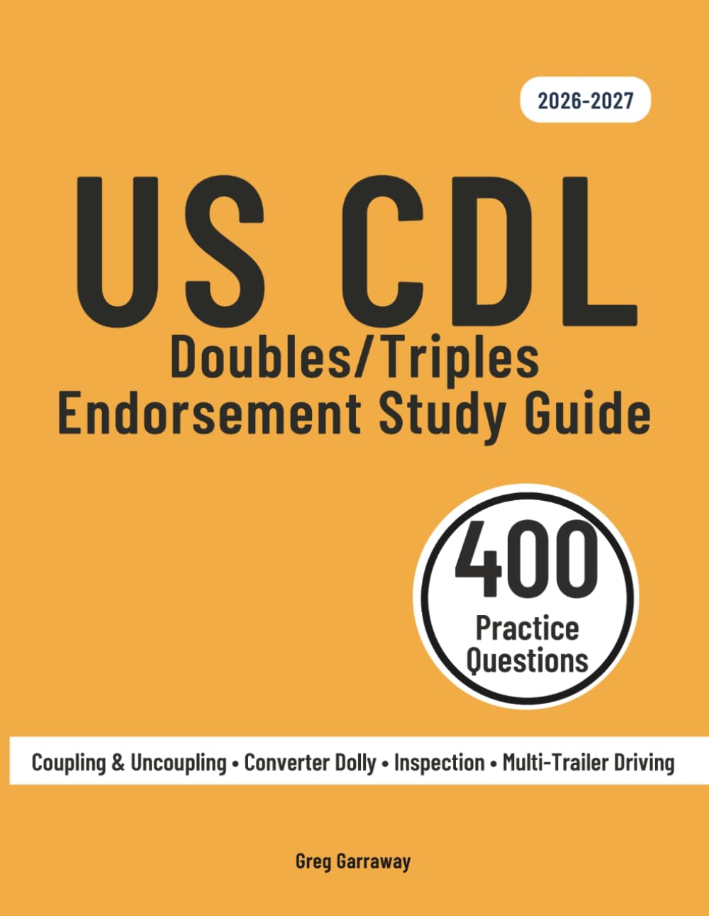 CDL Doubles/Triples Endorsement Study Guide 2026-2027: Federal Multi-Trailer Test Prep for the T Endorsement — 350 Questions & Answers Including 10 Full-Length Practice Exams