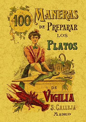 100 maneras de preparar los platos de vigilia. Fórmulas sencillas y económicas (Spanish Edition)
