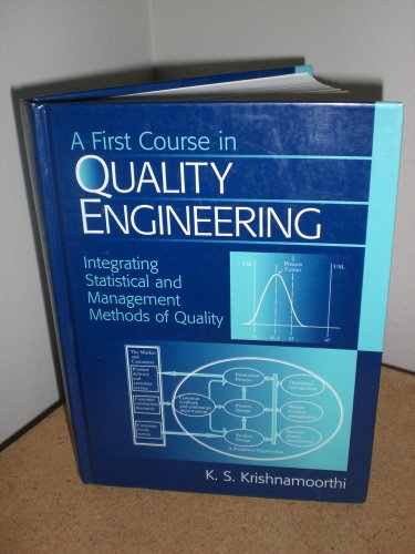A First Course In Quality Engineering: Integrating Statistical And Management Methods of Quality