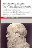 Der Tod des Sokrates: Eine Interpretation der platonischen Schriften Euthyphron, Apologie, Kriton und Phaidon - Romano Guardini