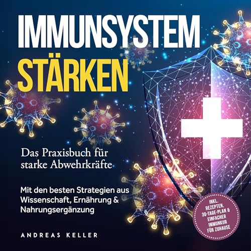 Immunsystem stärken: Das Praxisbuch für starke Abwehrkräfte – Mit den besten Strategien aus Wissenschaft