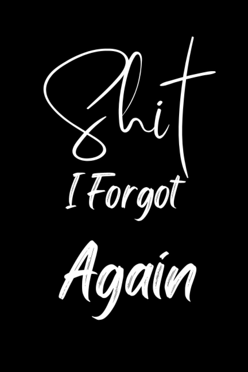 Shit I Forgot Again Notebook: Passwords and Other Internet Login Information,Logbook to Protect Usernames and Passwords for Websites and Services,Notebook for Passwords and some Shit