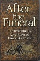 After the funeral: The posthumous adventures of famous corpses 0760709246 Book Cover
