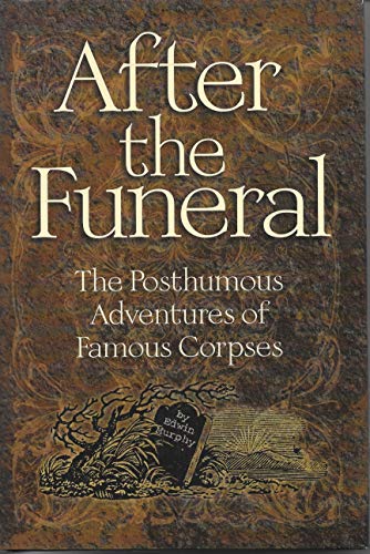 After the Funeral: The Posthumous Adventures of Famous Corpses