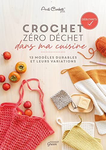 Crochet zéro déchet - dans ma cuisine: 13 modèles durables et leurs variations (Hors collection Art du fil)