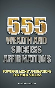Paperback 555 Wealth And Success Affirmations: Powerful Money Affirmations For Your Success Book