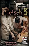 Fleisch 5: Geschichten aus … Sie wissen schon! - Peter Lancester, Andreas Ellefred, Markus Kastenholz, Rosa Leber, Andreas Laufhütte, John Aysa, Hel Fried, Rainer Innreiter, Iver Niklas Schwarz, Ralph D. Chains 