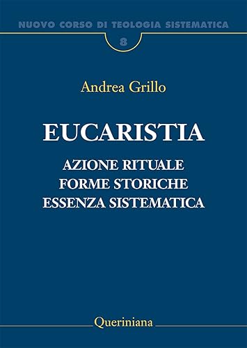 Nuovo corso di teologia sistematica. Eucaristia. Azione rituale, forme storiche, essenza sistematica (Vol. 8)