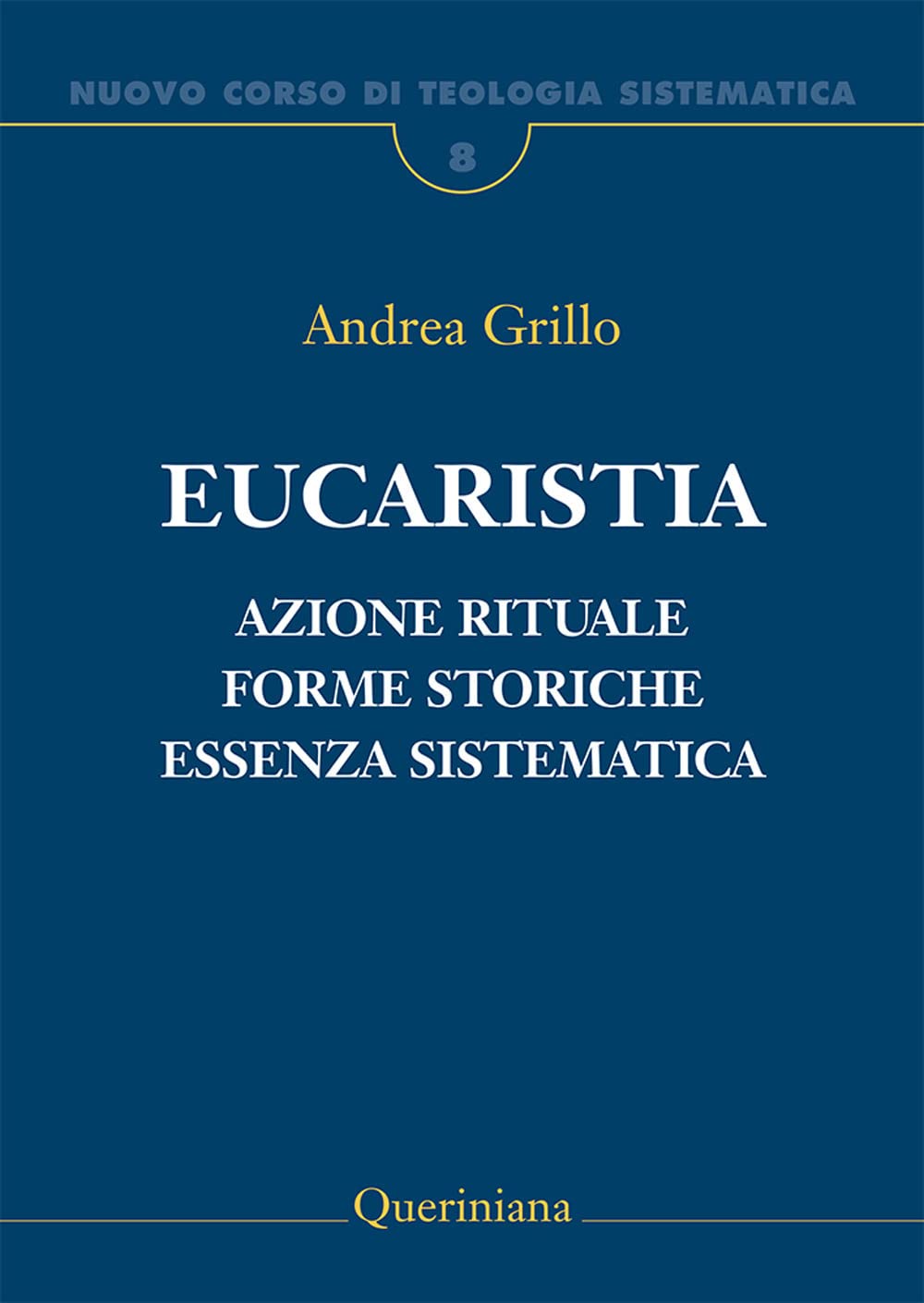 Nuovo corso di teologia sistematica. Eucaristia. Azione rituale, forme storiche, essenza sistematica (Vol. 8)